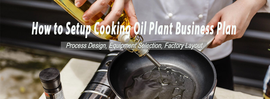 Cooking Oil Plant Setup: From Business Plan to Successful Operation