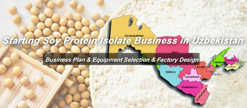 start soy protein isolate manufacturing plant in Uzbekistan