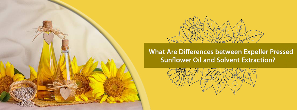how to choose expeller and solvent extraction sunflower oil